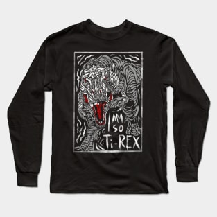 I am so T rex Long Sleeve T-Shirt